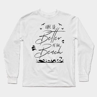 LIFE IS BETTER AT THE BEACH DESIGN Long Sleeve T-Shirt